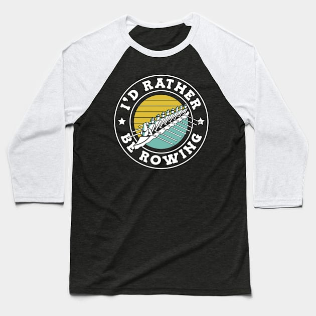 I'd Rather Be Rowing Baseball T-Shirt by TheBestHumorApparel